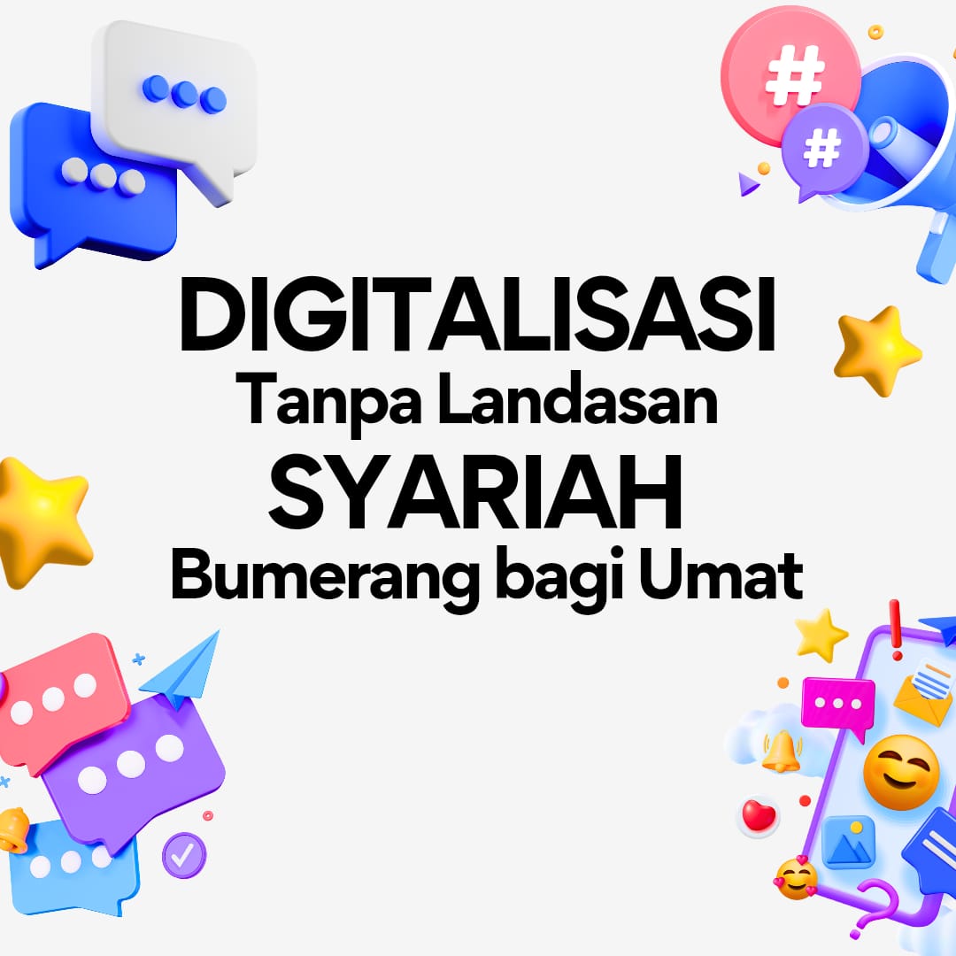 Digitalisasi Tanpa Landasan Syariah, Bumerang Bagi Umat