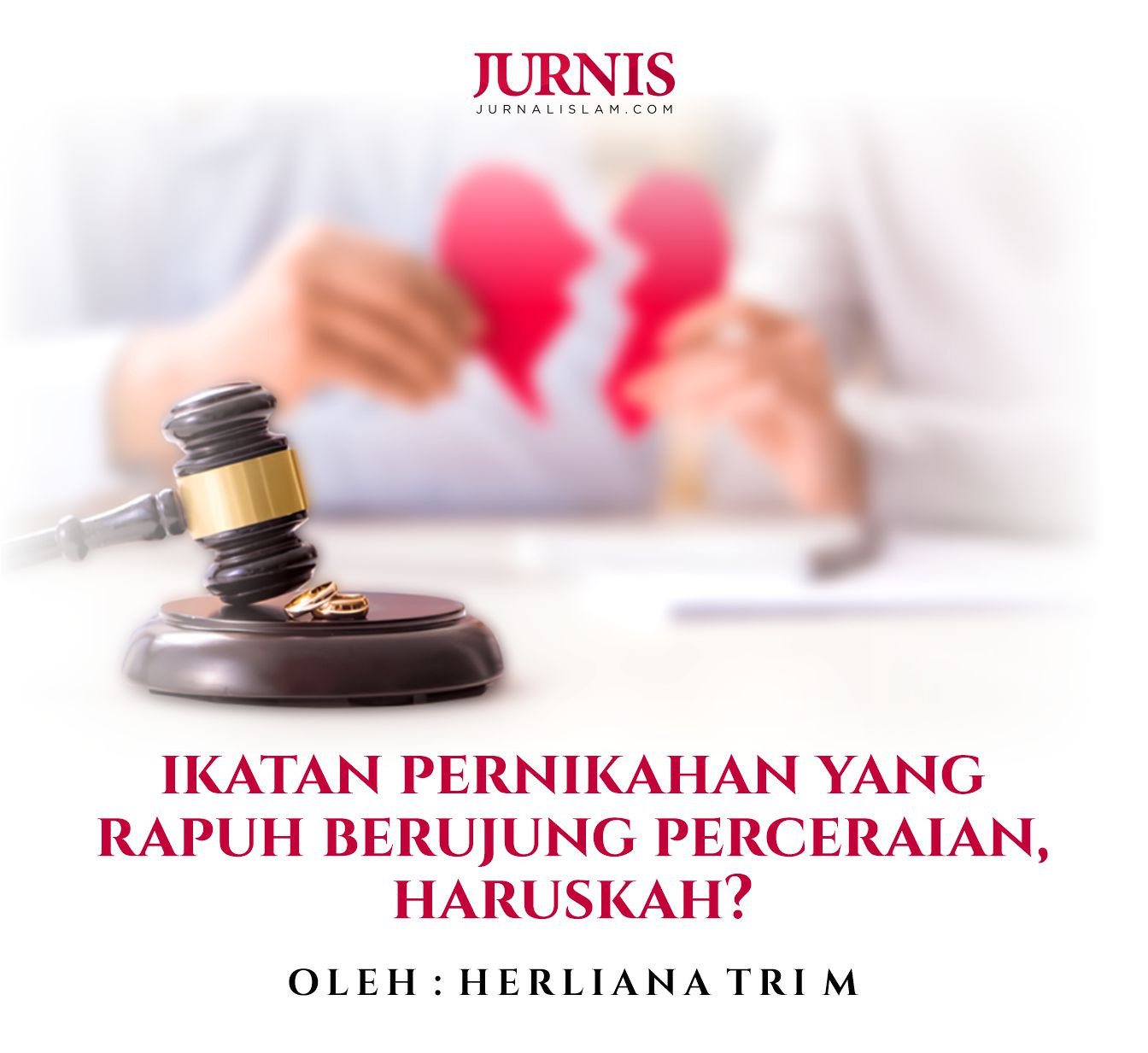 Ikatan Pernikahan yang Rapuh Berujung Perceraian, Haruskah?