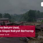 Bencana Belum Usai, Kepada Siapa Rakyat Berharap