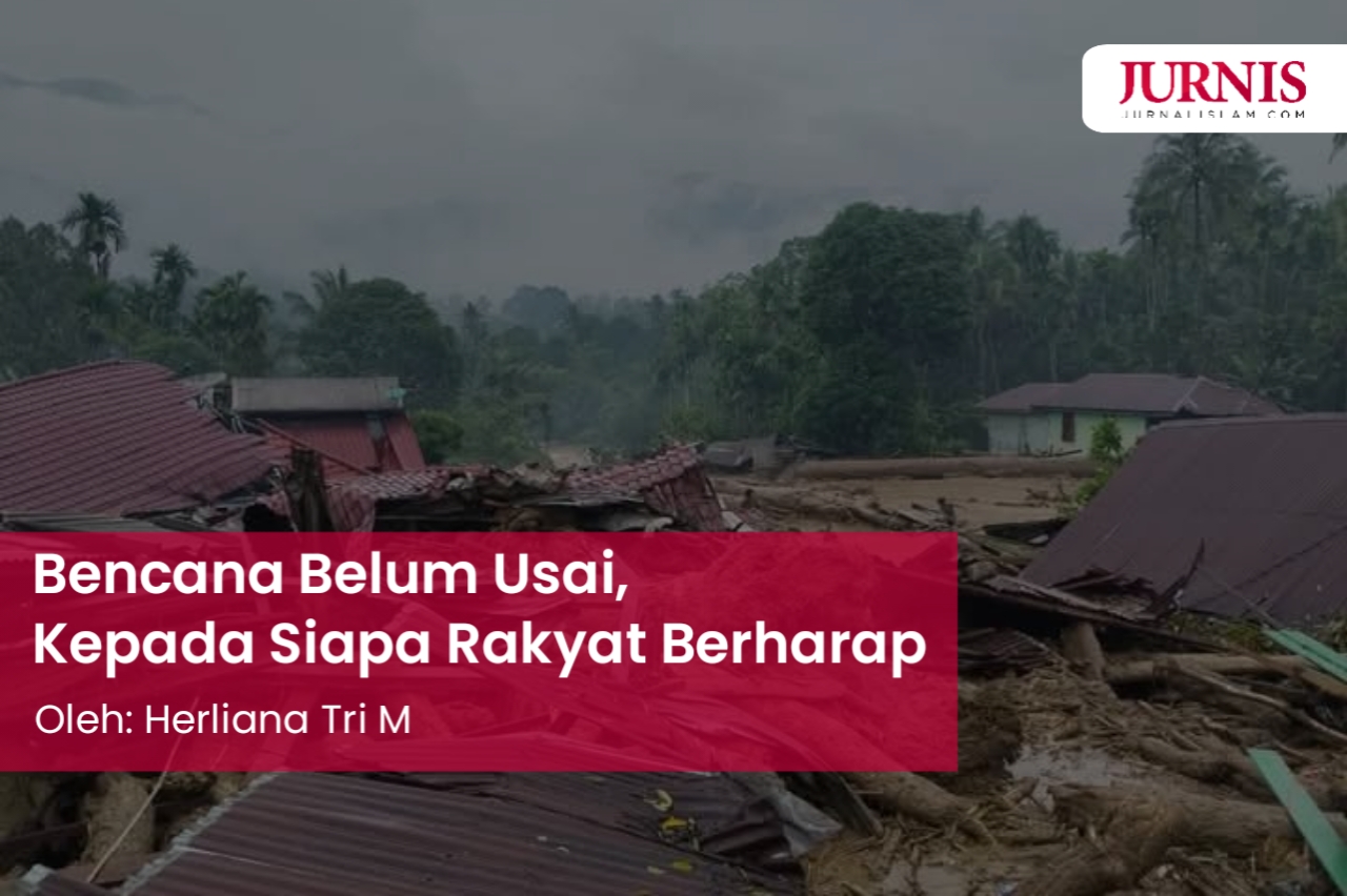 Bencana Belum Usai, Kepada Siapa Rakyat Berharap