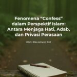 Fenomena “Confess” dalam Perspektif Islam: Antara Menjaga Hati, Adab, dan Privasi Perasaan