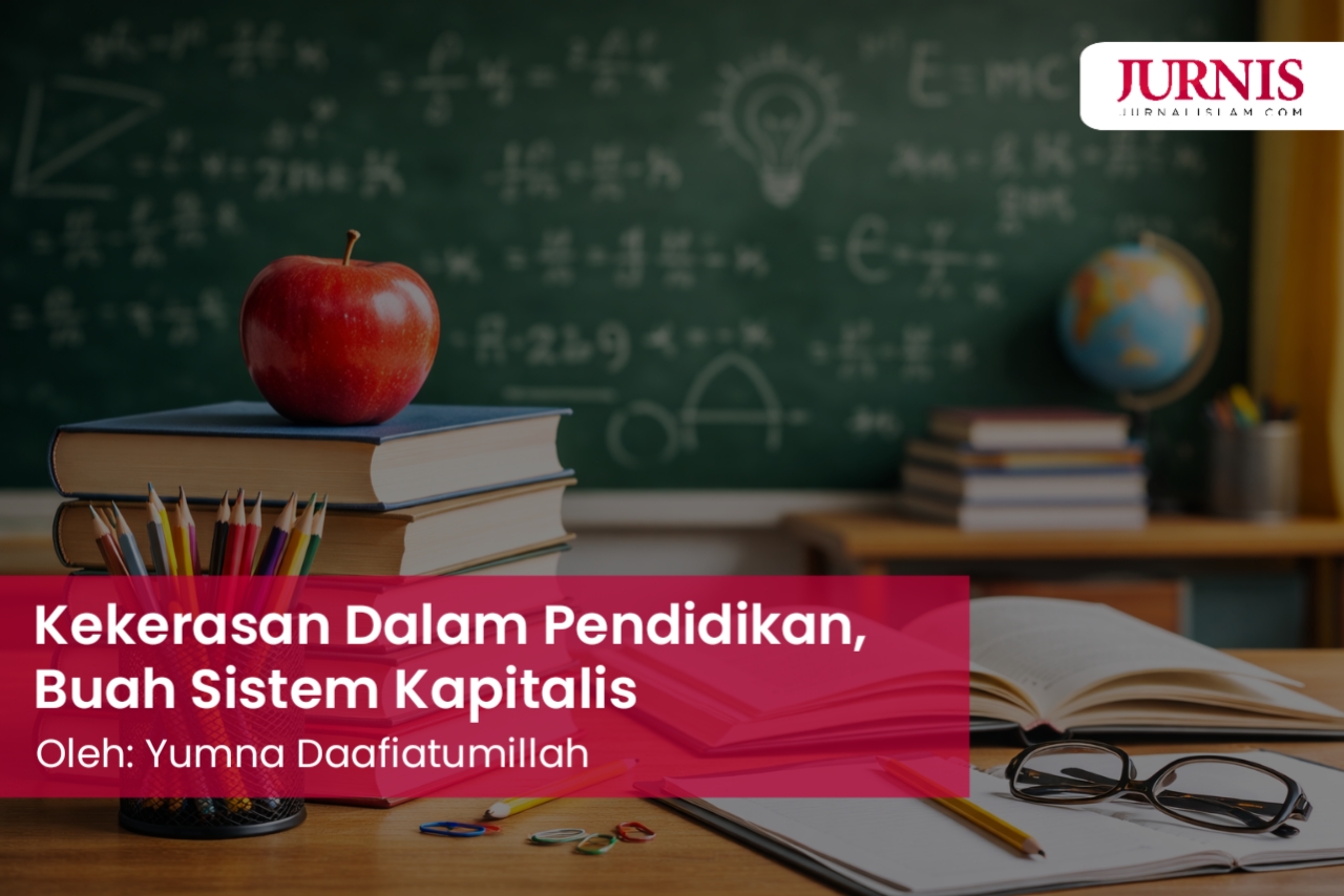 Kekerasan Dalam Pendidikan, Buah Sistem Kapitalis