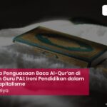 Minimnya Penguasaan Baca Al-Qur’an di Kalangan Guru PAI: Ironi Pendidikan dalam Sistem Kapitalisme