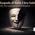 Waspada di Balik Citra Saleh: Ketika Topeng Kebaikan Menyembunyikan Kejahatan
