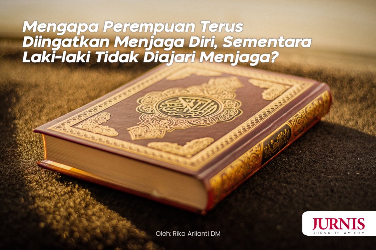 Mengapa Perempuan Terus Diingatkan Menjaga Diri, Sementara Laki-laki Tidak Diajari Menjaga?