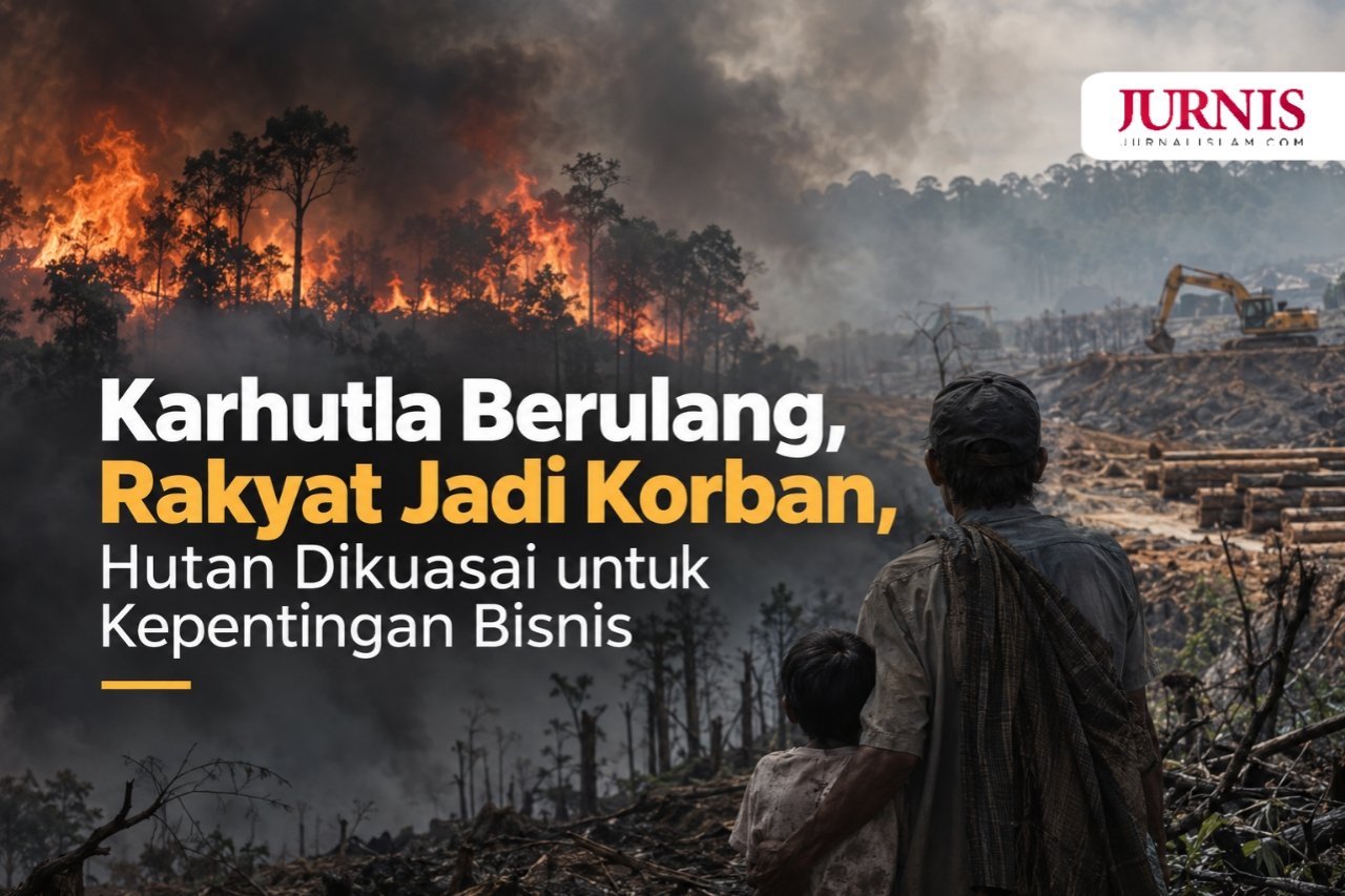 Karhutla Berulang, Rakyat Jadi Korban, Hutan Dikuasai untuk Kepentingan Bisnis